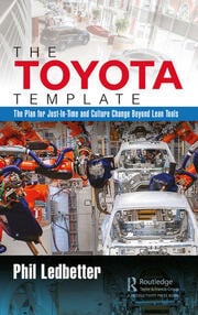 The Toyota Template : The Plan for Just-In-Time and Culture Change Beyond Lean Tools