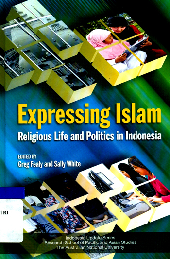 Expressing Islam : religious life and politics in Indonesia