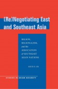 (Re)negotiating East and Southeast Asia : region, regionalism, and the Association of Southeast Asian Nations