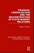 Financial Liberalization and The Reconstruction of State-Market Relations