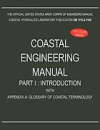 Coastal Engineering Manual Part I: Introduction, With Appendix A : Glossary of Coastal Terminology