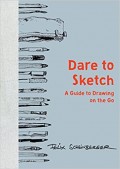 Dare to Sketch : A Guide to Drawing on the Go