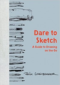 Dare to Sketch : A Guide to Drawing on the Go