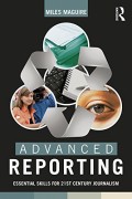 Advanced Reporting : Essential Skills for 21st Century Journalism
