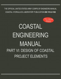 Coastal Engineering Manual Part VI: Design of Coastal Project Elements