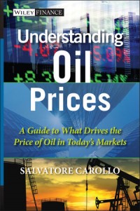 Understanding Oil Prices : a guide to what drives the price of oil in today's markets