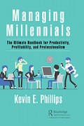 Managing Millenials : The Ultimate Handbook for Productivity, Profitability, and Professionalism