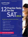 12 Practice Tests for the SAT® 2014 : maximum practice. maximum score increase