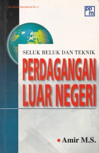 Seluk Beluk dan Teknik Perdagangan Luar Negeri