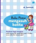 Buku Pintar Mengasuh Batita : panduan bagi orangtua untuk merawat dan membimbing anak 1-3 tahun secara sehat dan menyenangkan