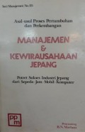 Manajemen & Kewirausahaan Jepang : Potret Sukses Industri Jepang dari Sepeda-Jam-Mobil-Komputer