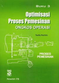 Optimisasi Proses Pemesinan : ongkos operasi : Proses Pemesinan (Buku 3)