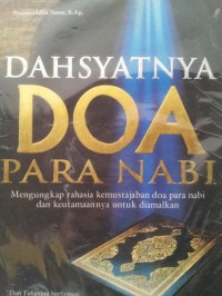 Dahsyatnya Doa Para Nabi : mengungkap rahasia kemustajaban doa para nabi dan keutamaannya untuk diamalkan