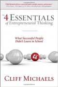 The 4 Essentials of Entrepreneurial Thinking : what successful people didn't learn in school