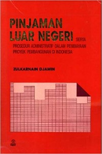 Pinjaman Luar Negeri Serta Prosedur Administratif Dalam Pembiayaan Proyek Pembangunan Di Indonesia