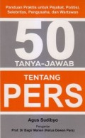 50 Tanya - Jawab Tentang Pers : panduan praktis untuk penjabat , politisi ,  selebritas , pengusaha dan wartawan