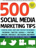 500 Social Media Marketing Tips : Essential Advice, Hints and Strategy for Business : facebook, twitter, pinterest, google+, youtube, instagram, linkedin, and more!