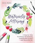 Watercolor Lettering : a step-by-step workbook for painting embellished scripts and beautiful art
