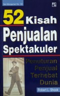 52 Kisah Penjualan Spektakuler : penuturan penjual terhebat dunia