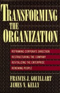 Transforming The Organization : Reframing Corporate Direction Restructuring the Company Revitalizing the Enterprise Renewing People