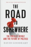 The Road to Somewhere : the populist revolt and the future of politics