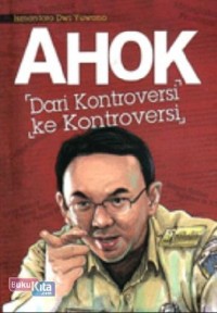 Ahok: dari kontroversi ke kontroversi