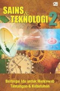 Sains & Teknologi 2 : berbagai ide untuk menjawab tantangan & kebutuhan