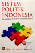 Sistem Politik Indonesia : konsolidasi demokrasi pasca-orde baru