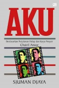 AKU : berdasarkan perjalanan hidup dan karya penyair Chairil Anwar