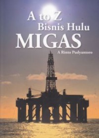 A to Z Bisnis Hulu Migas