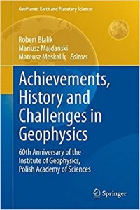 Achievements, History and Challenges in Geophysics : 60 th anniversary of the institute of geophysics, polish academy of sciences