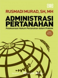 Administrasi Pertanahan : pelaksanaan hukum pertanahan dalam praktek