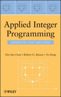 Applied Integer Programming : modeling and solution