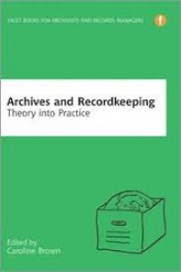 Archives and Recordkeeping: theory into practice