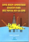 Aspek Hukum Administrasi Kegiatan Usaha Hulu Minyak dan Gas Bumi