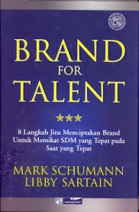 Brand for Talent : 8 langkah jitu menciptakan brand untuk memikat sdm yang tepat pada saat yang tepat