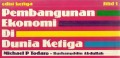 Pembangunan Ekonomi di Dunia Ketiga : Edisi 3 : Jilid 1