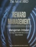 The Art Of HRD : Reward Management : a handbook of remuneration strategy and practice = manajemen imbalan : strategi dan praktik remunerasi [ buku Pertama ]