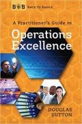 Back to Basics : a practitioner's guide to operations excellence