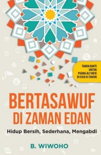 Bertasawuf Di Zaman Edan : hidup bersih, sederhana, mengabdi