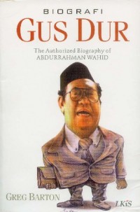 Biografi Gus Dur = the Authorized Biography of Abdurrahman Wahid