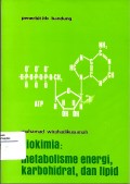Biokimia : metabolisme energi, karbohidrat, dan lipid