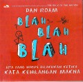 Blah Blah Blah : apa yang harus dilakukan ketika kata kehilangan makna