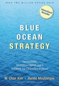 Blue Ocean Strategy : how to create uncontested market space and make the competition irrelevant