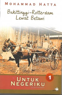 Bukittinggi-Rotterdam Lewat Betawi : untuk negeriku 1