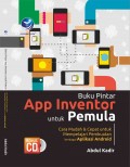 Buku Pintar App Inventor untuk Pemula : Cara mudah & cepat untuk mempelajari pembuatan berbagai aplikasi Android