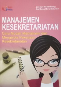 Manajemen Kesekretariatan: cara mudah memahami dan mengelola pekerjaan kesekretariatan