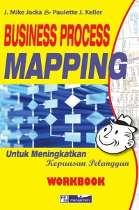 Business Process Mapping Workbook : untuk meningkatkan kepuasan pelanggan