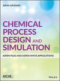Chemical Process Design and Simulation : Aspen Plus and Aspen HYSYS applications