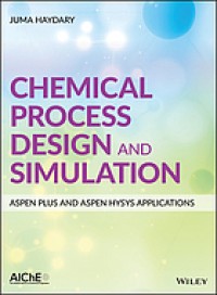 Chemical Process Design and Simulation : Aspen Plus and Aspen HYSYS applications